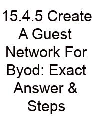 15.4.5 Create A Guest Network For Byod: Exact Answer & Steps