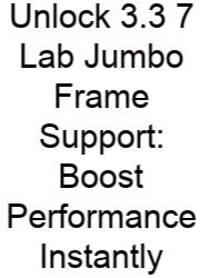 Unlock 3.3 7 Lab Jumbo Frame Support: Boost Performance Instantly