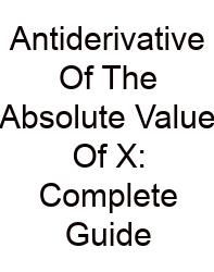 Antiderivative Of The Absolute Value Of X: Complete Guide