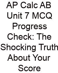 AP Calc AB Unit 7 MCQ Progress Check: The Shocking Truth About Your Score