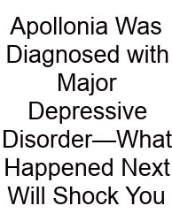Apollonia Was Diagnosed With Major Depressive Disorder—What Happened Next Will Shock You