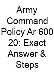 Army Command Policy Ar 600 20: Exact Answer & Steps