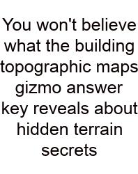 You Won't Believe What The Building Topographic Maps Gizmo Answer Key Reveals About Hidden Terrain Secrets