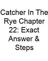 Catcher In The Rye Chapter 22: Exact Answer & Steps