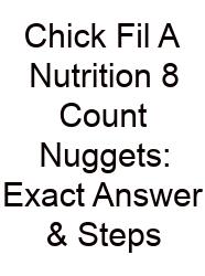 Chick Fil A Nutrition 8 Count Nuggets: Exact Answer & Steps