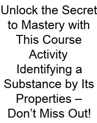 Unlock The Secret To Mastery With This Course Activity Identifying A Substance By Its Properties – Don’t Miss Out!
