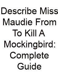 Describe Miss Maudie From To Kill A Mockingbird: Complete Guide