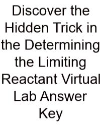 Discover The Hidden Trick In The Determining The Limiting Reactant Virtual Lab Answer Key
