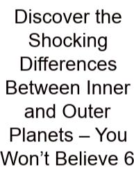 Discover The Shocking Differences Between Inner And Outer Planets – You Won’t Believe 6