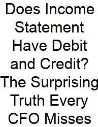 Does Income Statement Have Debit And Credit? The Surprising Truth Every CFO Misses