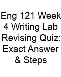 Eng 121 Week 4 Writing Lab Revising Quiz: Exact Answer & Steps