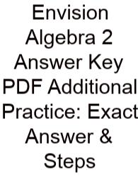 Envision Algebra 2 Answer Key PDF Additional Practice: Exact Answer & Steps