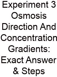 Experiment 3 Osmosis Direction And Concentration Gradients: Exact Answer & Steps