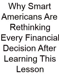 Why Smart Americans Are Rethinking Every Financial Decision After Learning This Lesson