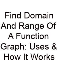 Find Domain And Range Of A Function Graph: Uses & How It Works