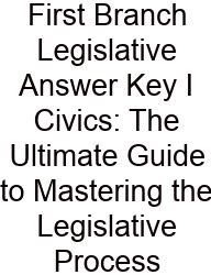First Branch Legislative Answer Key I Civics: The Ultimate Guide To Mastering The Legislative Process