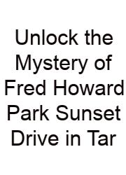 Unlock The Mystery Of Fred Howard Park Sunset Drive In Tar
