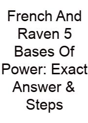 French And Raven 5 Bases Of Power: Exact Answer & Steps