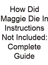 How Did Maggie Die In Instructions Not Included: Complete Guide