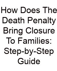 How Does The Death Penalty Bring Closure To Families: Step-by-Step Guide