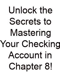 Unlock The Secrets To Mastering Your Checking Account In Chapter 8!