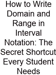 How To Write Domain And Range In Interval Notation: The Secret Shortcut Every Student Needs