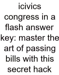 Icivics Congress In A Flash Answer Key: Master The Art Of Passing Bills With This Secret Hack