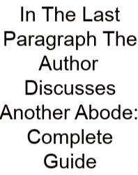 In The Last Paragraph The Author Discusses Another Abode: Complete Guide