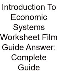 Introduction To Economic Systems Worksheet Film Guide Answer: Complete Guide