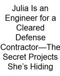 Julia Is An Engineer For A Cleared Defense Contractor—The Secret Projects She’s Hiding