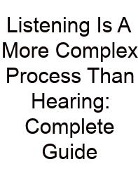 Listening Is A More Complex Process Than Hearing: Complete Guide