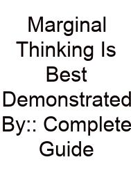 Marginal Thinking Is Best Demonstrated By:: Complete Guide