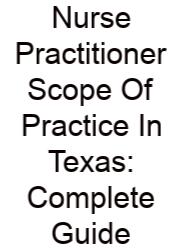 Nurse Practitioner Scope Of Practice In Texas: Complete Guide