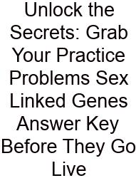 Unlock The Secrets: Grab Your Practice Problems Sex Linked Genes Answer Key Before They Go Live