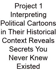 Project 1 Interpreting Political Cartoons In Their Historical Context Reveals Secrets You Never Knew Existed