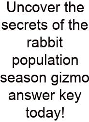 Uncover The Secrets Of The Rabbit Population Season Gizmo Answer Key Today!