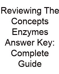 Reviewing The Concepts Enzymes Answer Key: Complete Guide