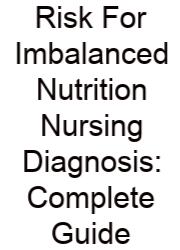 Risk For Imbalanced Nutrition Nursing Diagnosis: Complete Guide