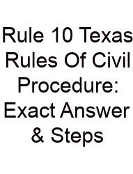 Rule 10 Texas Rules Of Civil Procedure: Exact Answer & Steps