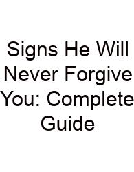 Signs He Will Never Forgive You: Complete Guide