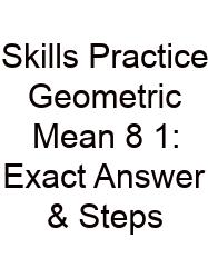 Skills Practice Geometric Mean 8 1: Exact Answer & Steps