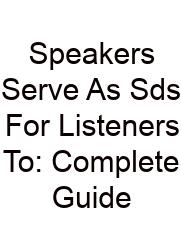 Speakers Serve As Sds For Listeners To: Complete Guide