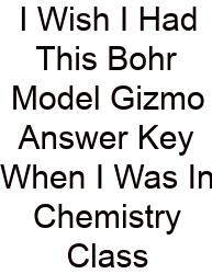 I Wish I Had This Bohr Model Gizmo Answer Key When I Was In Chemistry Class
