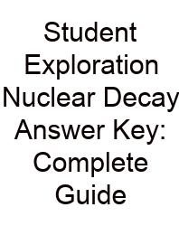 Student Exploration Nuclear Decay Answer Key: Complete Guide