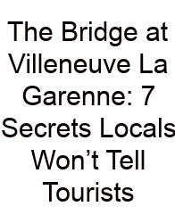 The Bridge At Villeneuve La Garenne: 7 Secrets Locals Won’t Tell Tourists