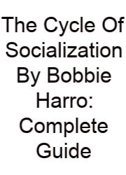The Cycle Of Socialization By Bobbie Harro: Complete Guide