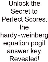 Unlock The Secret To Perfect Scores: The Hardy‑weinberg Equation Pogil Answer Key Revealed!