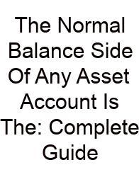 The Normal Balance Side Of Any Asset Account Is The: Complete Guide