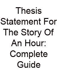 Thesis Statement For The Story Of An Hour: Complete Guide