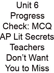 Unit 6 Progress Check: MCQ AP Lit Secrets Teachers Don’t Want You To Miss